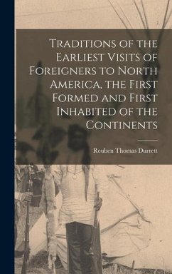 Traditions of the Earliest Visits of Foreigners to North America, the First Formed and First Inhabited of the Continents - Durrett, Reuben Thomas