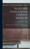 Index 1850 Census Pettis County, Missouri; Index to Government Land Entries; Index to Pettis County Deeds, Book "A"