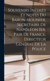 Souvenirs Intimes Et Notes Du Baron Mounier, Secrétaire De Napoléon Ier, Pair De France, Directeur Général De La Police