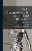 De La Certidumbre En Los Juicios Criminales: Tratado De La Prueba En Materia Penal...