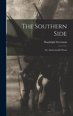 The Southern Side; or, Andersonville Prison - Stevenson, Randolph