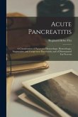 Acute Pancreatitis: A Consideration of Pancreatic Hemorrhage, Hemorrhagic, Suppurative, and Gangrenous Pancreatitis, and of Disseminated F