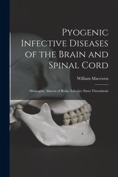 Pyogenic Infective Diseases of the Brain and Spinal Cord: Meningitis, Abscess of Brain, Infective Sinus Thrombosis - Macewen, William