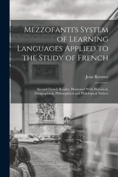 Mezzofanti's System of Learning Languages Applied to the Study of French: Second French Reader, Illustrated With Historical, Geographical, Philosophic - Roemer, Jean