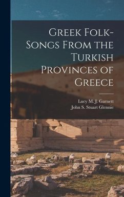 Greek Folk-Songs From the Turkish Provinces of Greece - Garnett, Lucy M J; Stuart Glennie, John S