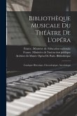 Bibliothèque Musicale Du Théâtre De L'opéra: Catalogue Historique, Chronologique, Anecdotique