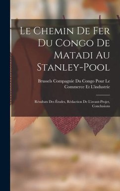 Le Chemin De Fer Du Congo De Matadi Au Stanley-Pool: Résultats Des Études, Rédaction De L'avant-Projet, Conclusions