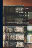 Kearsley's Complete Peerage: Of England, Scotland and Ireland; Together With an Extinct Peerage of the Three Kingdoms