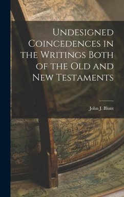 Undesigned Coincedences in the Writings Both of the Old and New Testaments - Blunt, John J