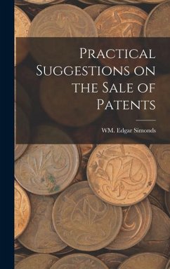 Practical Suggestions on the Sale of Patents - Simonds, Wm Edgar