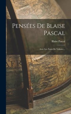 Pensées De Blaise Pascal: Avec Les Notes De Voltaire... - Pascal, Blaise