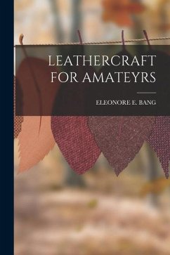 Leathercraft for Amateyrs - Bang, Eleonore E.