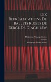 Dix représentations de Ballets russes de Serge de Diaghilew; chorégraphe, Léonide Massine Dix représentations de Ballets russes de Serge de Diaghilew; chorégraphe, Léonide Massine