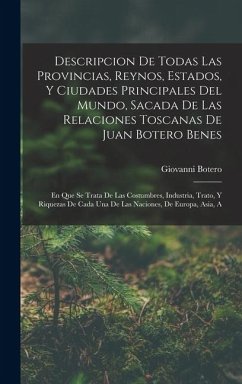 Cover Descripcion De Todas Las Provincias, Reynos, Estados, Y Ciudades Principales Del Mundo, Sacada De Las Relaciones Toscanas De Juan Botero Benes: En Que