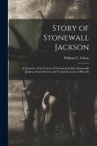 Story of Stonewall Jackson: A Narrative of the Career of Thomas Jonathan (Stonewall) Jackson, From Written and Verbal Accounts of His Life