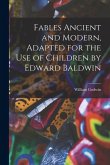 Fables Ancient and Modern, Adapted for the Use of Children by Edward Baldwin