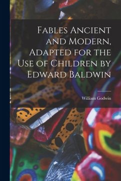 Cover Fables Ancient and Modern, Adapted for the Use of Children by Edward Baldwin