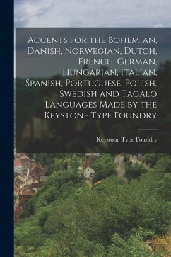 Accents for the Bohemian, Danish, Norwegian, Dutch, French, German, Hungarian, Italian, Spanish, Portuguese, Polish, Swedish and Tagalo Languages Made - Foundry, Keystone Type