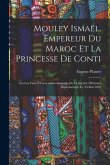Mouley Ismaël, Empereur Du Maroc Et La Princesse De Conti: Lecture Faite À L'assemblée Générale De La Société D'histoire Diplomatique, Le 26 Mai 1893