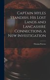 Captain Myles Standish, his Lost Lands and Lancashire Connections, a new Investigation