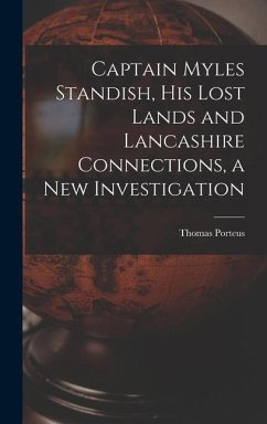 Captain Myles Standish, his Lost Lands and Lancashire Connections, a new Investigation - Porteus, Thomas