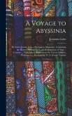 A Voyage to Abyssinia: By Father Jerome Lobo, a Portuguese Missionary. Containing the History, Natural, Civil, and Ecclesiastical, of That ..
