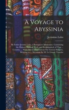 A Voyage to Abyssinia: By Father Jerome Lobo, a Portuguese Missionary. Containing the History, Natural, Civil, and Ecclesiastical, of That .. - Lobo, Jerónimo