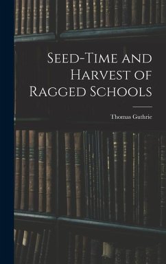 Seed-Time and Harvest of Ragged Schools - Guthrie, Thomas