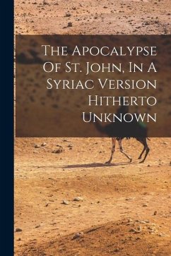 The Apocalypse Of St. John, In A Syriac Version Hitherto Unknown - Anonymous