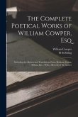 The Complete Poetical Works of William Cowper, Esq: Including the Hymns and Translations From Madame Guion, Milton, Etc.; With a Memoir of the Author