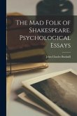 The mad Folk of Shakespeare. Psychological Essays