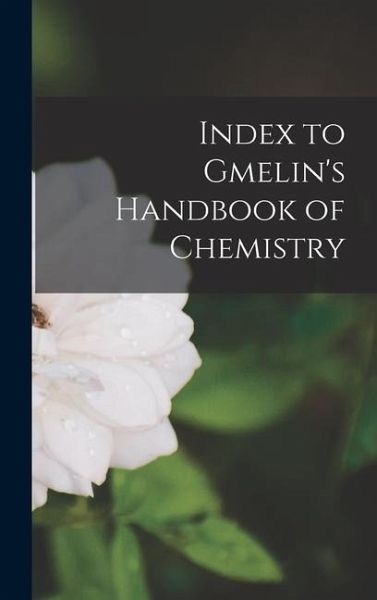 Index to Gmelin's Handbook of Chemistry Index to Gmelin's Handbook of Chemistry