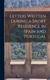 Letters Written During a Short Residence in Spain and Portugal