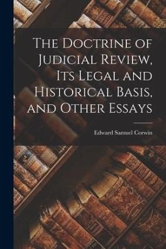 The Doctrine of Judicial Review, its Legal and Historical Basis, and Other Essays - Corwin, Edward Samuel