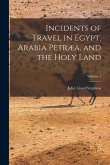 Incidents of Travel in Egypt, Arabia Petræa, and the Holy Land; Volume 1
