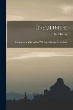 Insulinde; Experiences of a Naturalist's Wife in the Eastern Archipelago - Forbes, Anna