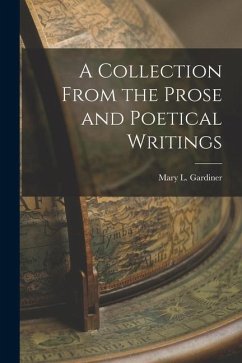 A Collection From the Prose and Poetical Writings - Gardiner, Mary L.