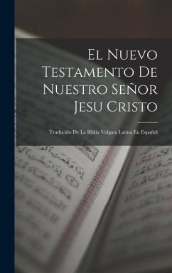 El Nuevo Testamento De Nuestro Señor Jesu Cristo - Anonymous