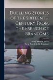 Duelling Stories of the Sixteenth Century From the French of Brantôme