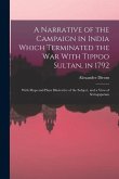 A Narrative of the Campaign in India Which Terminated the War With Tippoo Sultan, in 1792: With Maps and Plans Illustrative of the Subject, and a View
