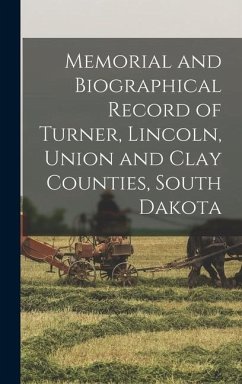 Memorial and Biographical Record of Turner, Lincoln, Union and Clay Counties, South Dakota - Anonymous