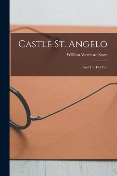 Castle St. Angelo: And The Evil Eye - Story, William Wetmore