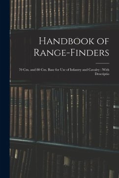 Handbook of Range-finders: 70 cm. and 80 cm. Base for use of Infantry and Cavalry: With Descriptio - Anonymous