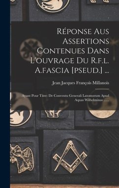 Réponse Aus Assertions Contenues Dans L'ouvrage Du R.f.l. A.fascia [pseud.] ...