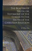 The Beacon of Truth, or, Testimony of the Coran to the Truth of the Christian Religion