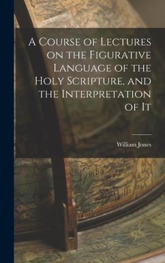 A Course of Lectures on the Figurative Language of the Holy Scripture, and the Interpretation of It - Jones, William