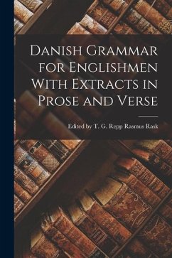 Danish Grammar for Englishmen With Extracts in Prose and Verse - Rask, T. G. Repp Rasmus