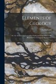 Elements of Geology: Or, the Ancient Changes of the Earth and Its Inhabitants As Illustrated by Geological Monuments