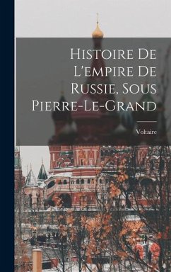 Histoire De L'empire De Russie, Sous Pierre-Le-Grand - Voltaire