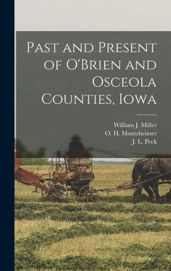 Past and Present of O'Brien and Osceola Counties, Iowa - Miller, William J.; Peck, J. L.; Montzheimer, O. H.